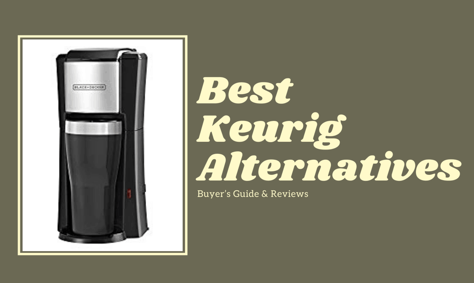 Best Keurig Alternatives 2022 Buyer’s Guide & Reviews