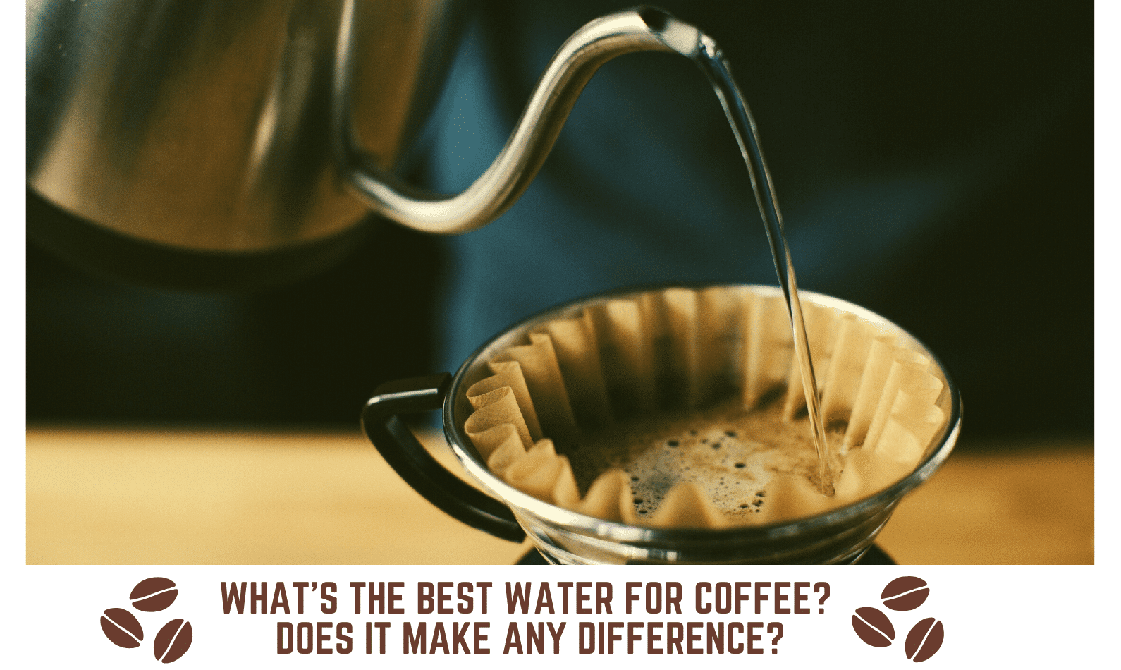 What’s The Best Water For Coffee? Does It Make Difference?